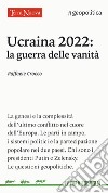 Ucraina 2022: la guerra delle vanità libro