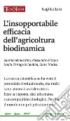 L'insopportabile efficacia dell'agricoltura biodinamica libro