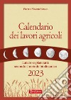 Calendario dei lavori agricoli. Lunario e planetario secondo il metodo biodinamico libro
