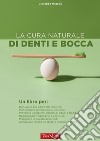 La cura naturale di denti e bocca libro