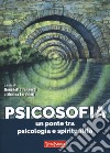 Psicosofia. Un ponte tra psicologia e spiritualità libro