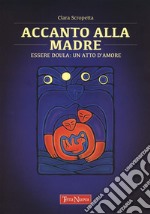 Accanto alla madre. Essere doula: un atto d'amore - Clara Scropetta - Libro  Terra Nuova Edizioni 2023