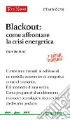 Blackout. Come affrontare la crisi energetica libro