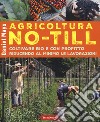 Agricoltura No-Till. Coltivare bio con profitto riducendo al minimo le lavorazioni libro