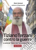 Tiziano Terzani contro la guerra. La verità del «tutto è uno» tra Oriente e Occidente