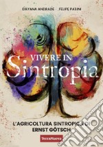 Vivere in sintropia. L'agricoltura sintropica di Ernst Götsch