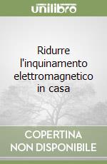 Ridurre l'inquinamento elettromagnetico in casa