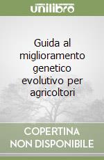 Guida al miglioramento genetico evolutivo per agricoltori libro