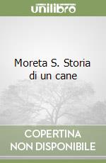 Moreta S. Storia di un cane libro
