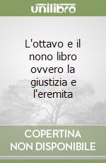 L'ottavo e il nono libro ovvero la giustizia e l'eremita libro