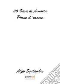 25 bassi di armonia. Prove d'esame libro