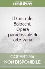 Il Circo dei Balocchi. Opera paradossale di arte varia