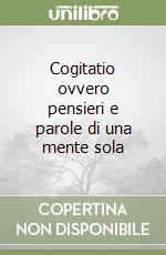 Cogitatio ovvero pensieri e parole di una mente sola libro