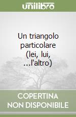 Un triangolo particolare (lei, lui, ...l'altro) libro