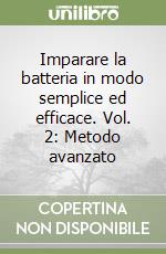 Imparare la batteria in modo semplice ed efficace. Vol. 2: Metodo avanzato libro