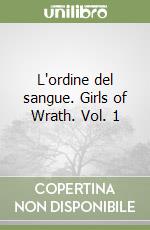 L'ordine del sangue. Girls of Wrath. Vol. 1 libro