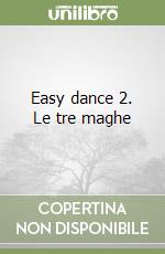 Easy dance 2. Le tre maghe libro