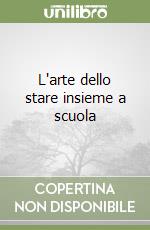 L'arte dello stare insieme a scuola libro