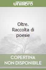 Oltre. Raccolta di poesie libro