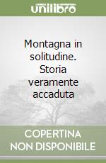 Montagna in solitudine. Storia veramente accaduta libro