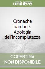 Cronache bardane. Apologia dell'incompiutezza libro