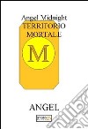 Territorio mortale. Angel midnight libro di Angel