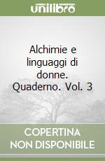 Alchimie e linguaggi di donne. Quaderno. Vol. 3 libro