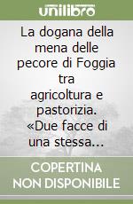 La dogana della mena delle pecore di Foggia tra agricoltura e pastorizia. «Due facce di una stessa medaglia» libro