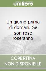 Un giorno prima di domani. Se son rose roseranno libro