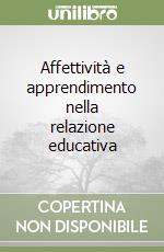 Affettività e apprendimento nella relazione educativa libro