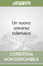 Un nuovo universo tolemaico libro