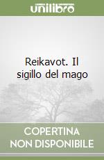 Reikavot. Il sigillo del mago libro