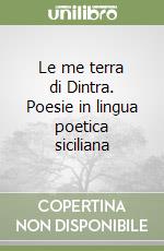 Le me terra di Dintra. Poesie in lingua poetica siciliana libro