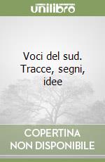 Voci del sud. Tracce, segni, idee libro