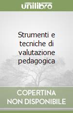 Strumenti e tecniche di valutazione pedagogica libro