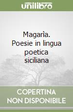 Magarìa. Poesie in lingua poetica siciliana libro