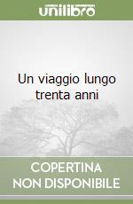 Un viaggio lungo trenta anni libro