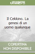 Il Cekkino. La genesi di un uomo qualunque