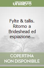 Fylte & tallis. Ritorno a Brideshead ed espiazione... libro