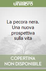 La pecora nera. Una nuova prospettiva sulla vita libro