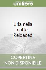 Urla nella notte. Reloaded libro