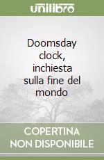 Doomsday clock, inchiesta sulla fine del mondo libro