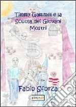 Timmy Gammel e la scuola dei giovani mostri libro