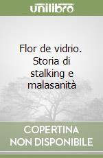 Flor de vidrio. Storia di stalking e malasanità libro