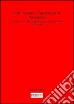 Ernst Fraenkel. L'opzione per la democrazia. Vita e pensiero del più grande politologo tedesco del XX secolo