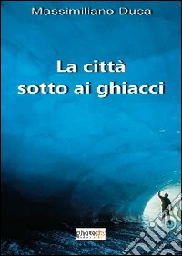 La città sotto ai ghiacci libro
