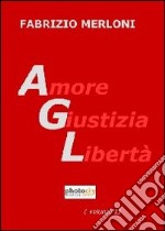 AGL. Amore giustizia libertà