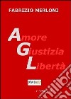AGL. Amore giustizia libertà libro