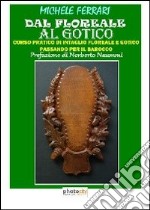 Dal floreale al gotico. Corso pratico di intaglio floreale e gotico passando per il barocco libro