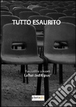 Tutto esaurito. Racconti e canzoni libro